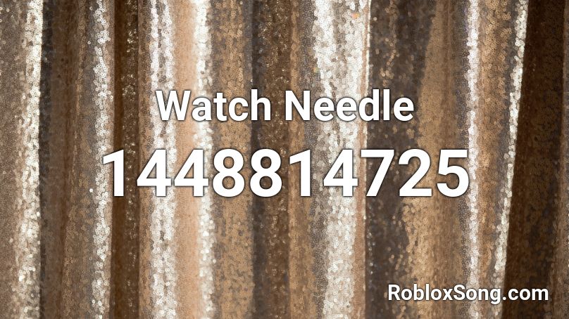 Watch Needle Roblox ID