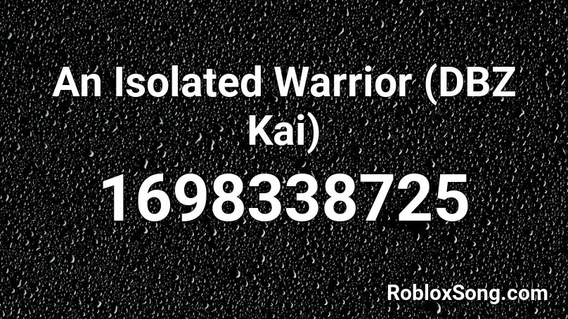 An Isolated Warrior (DBZ Kai) Roblox ID