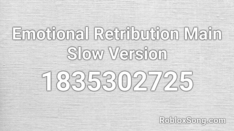 Emotional Retribution Main Slow Version Roblox ID