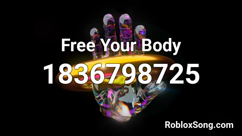 Free Your Body Roblox ID