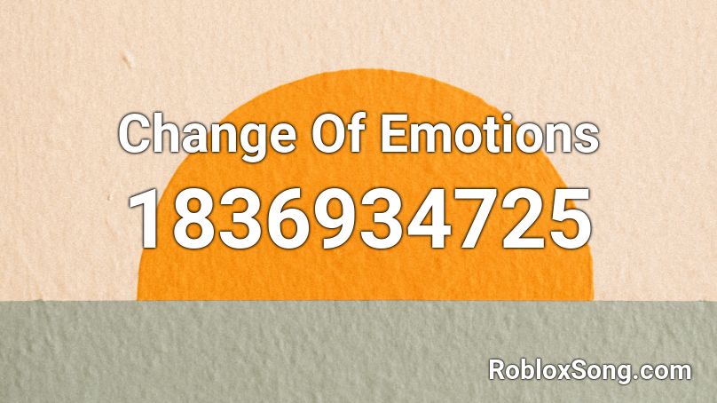 Change Of Emotions Roblox ID