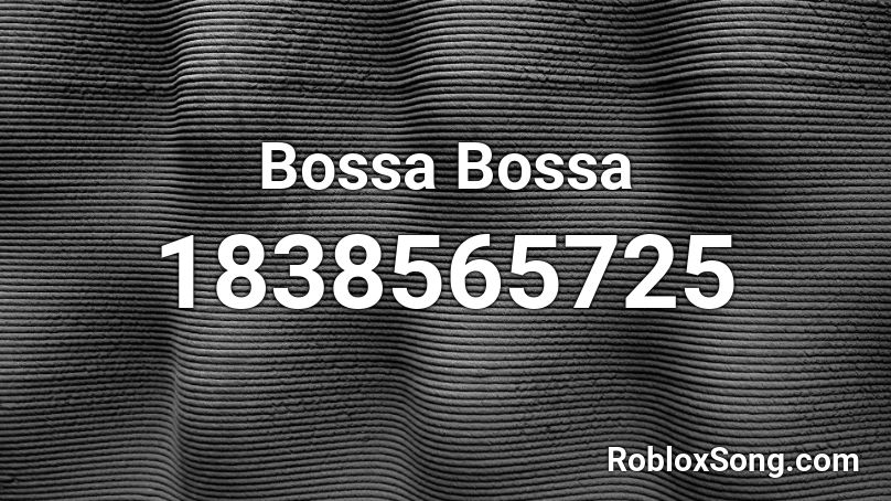 Bossa Bossa Roblox ID