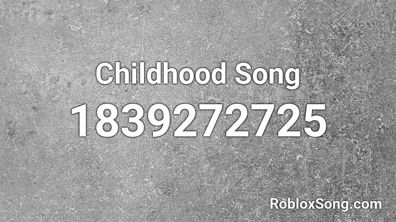 Childhood Song Roblox ID