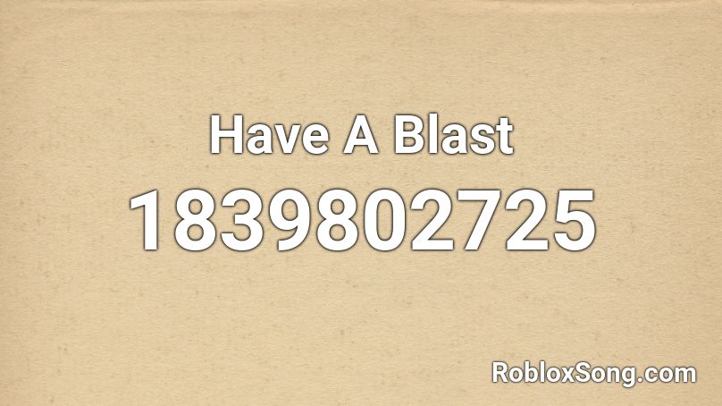 Have A Blast Roblox ID