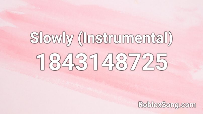 Slowly (Instrumental) Roblox ID