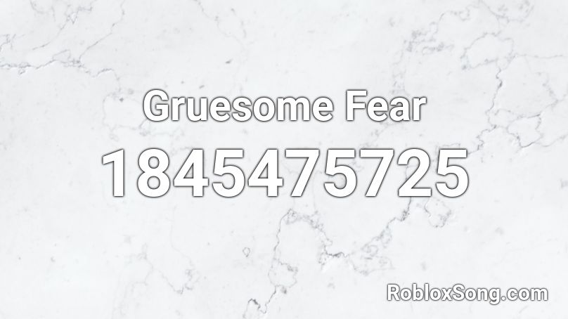 Gruesome Fear Roblox ID