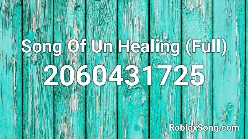 Song Of Un Healing (Full) Roblox ID