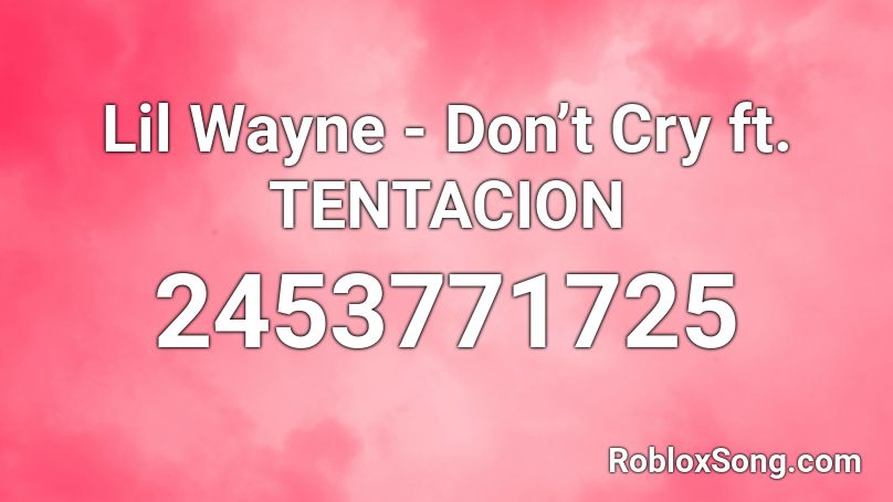 Lil Wayne - Don’t Cry ft. TENTACION Roblox ID