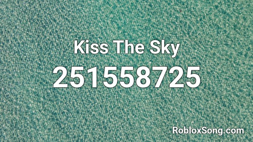 Kiss The Sky Roblox ID