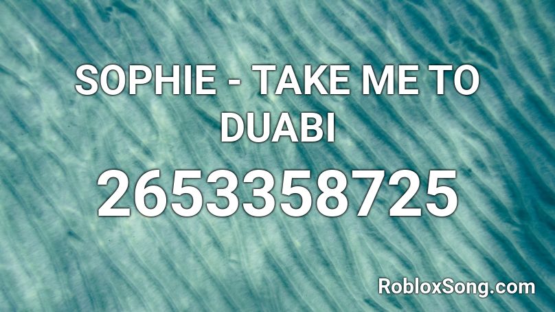 SOPHIE - TAKE ME TO DUBAI Roblox ID
