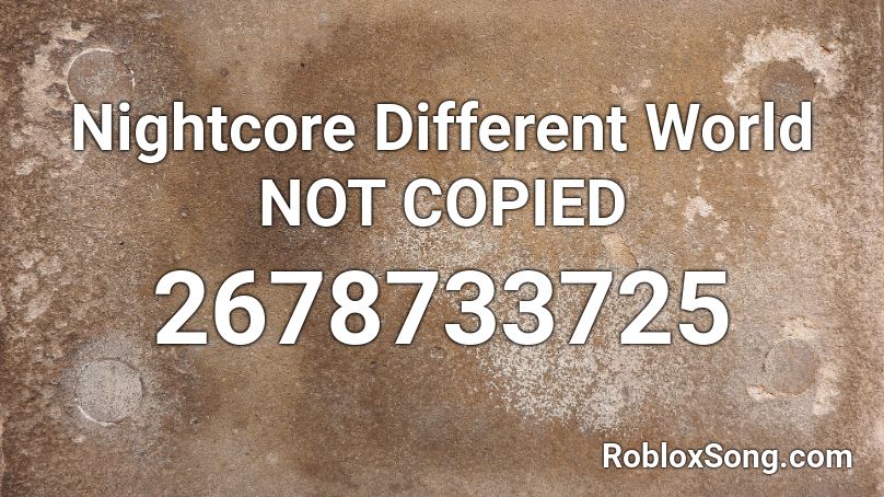 Nightcore  Different World NOT COPIED Roblox ID