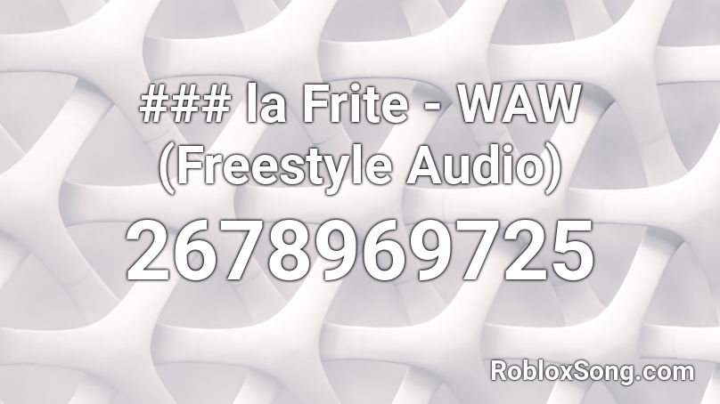 ### la Frite - WAW (Freestyle Audio) Roblox ID