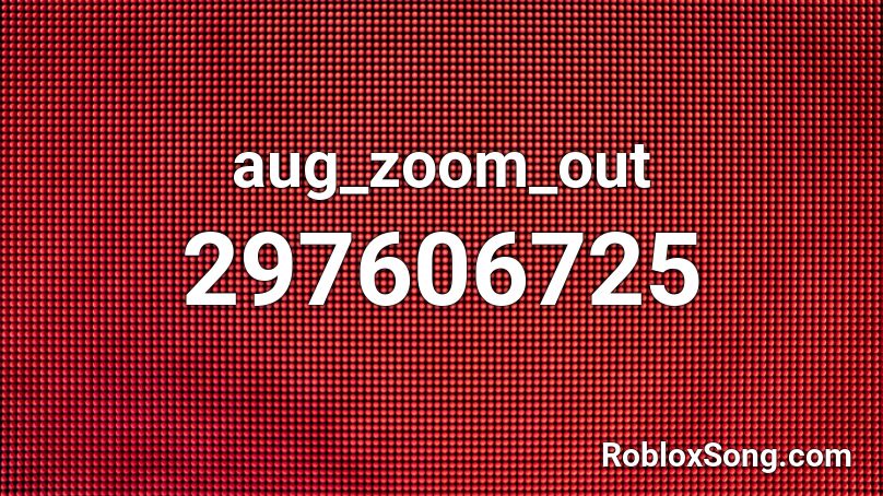aug_zoom_out Roblox ID