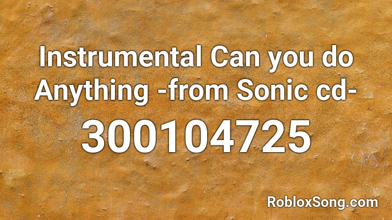 Instrumental Can you do Anything  -from Sonic cd- Roblox ID