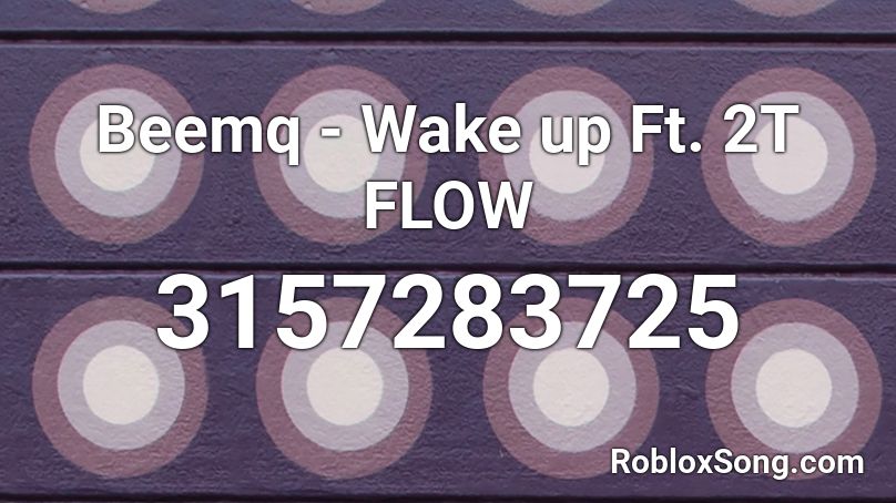 Beemq - Wake up Ft. 2T FLOW  Roblox ID