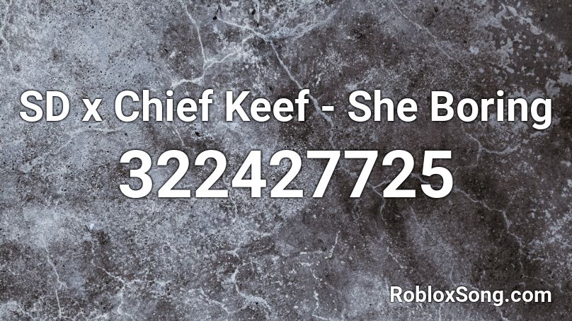 SD x Chief Keef - She Boring Roblox ID
