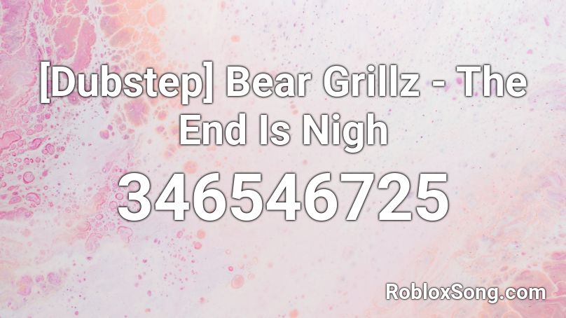 [Dubstep] Bear Grillz - The End Is Nigh Roblox ID