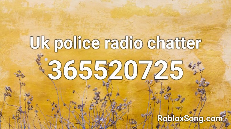 Uk police radio chatter Roblox ID