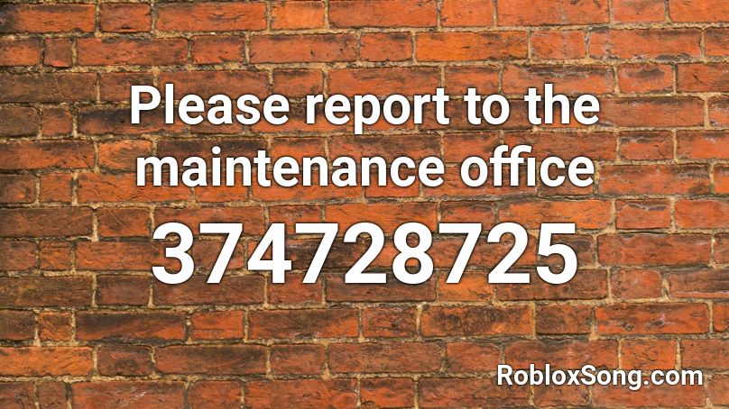 Please report to the maintenance office Roblox ID