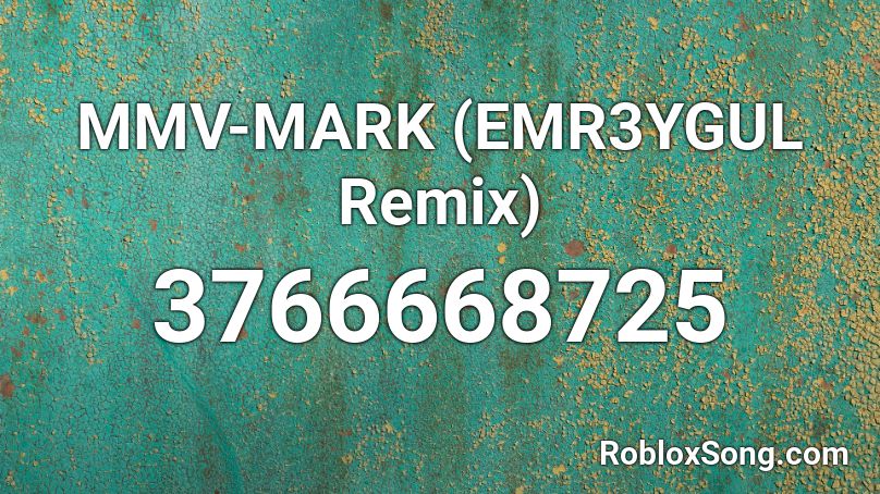 MMV-MARK (EMR3YGUL Remix) Roblox ID