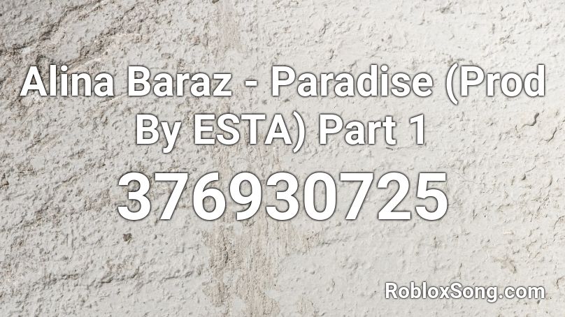 Alina Baraz - Paradise (Prod By ESTA) Part 1 Roblox ID