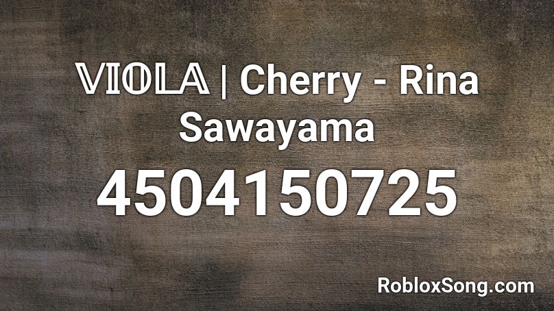 𝕍𝕀𝕆𝕃𝔸 | Cherry - Rina Sawayama Roblox ID
