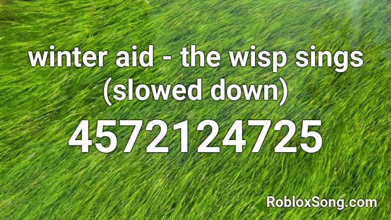 winter aid - the wisp sings (slowed down) Roblox ID