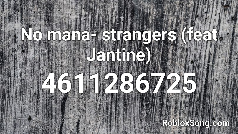 No mana- strangers (feat Jantine) Roblox ID