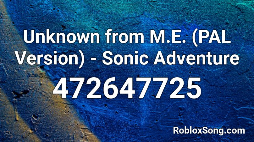 Unknown from M.E. (PAL Version) - Sonic Adventure  Roblox ID