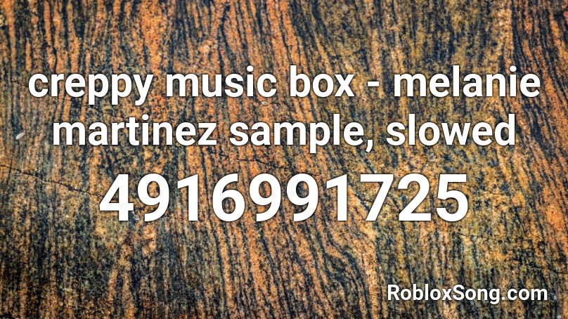 creppy music box - melanie martinez sample, slowed Roblox ID