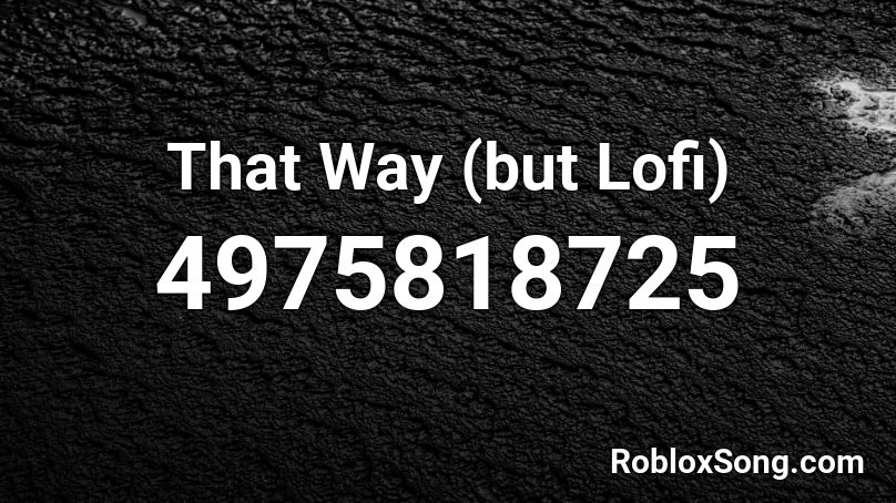 That Way (but Lofi) Roblox ID