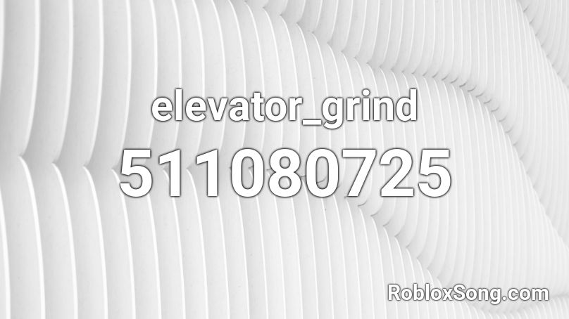 elevator_grind Roblox ID