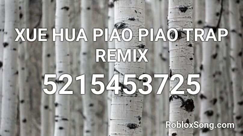 XUE HUA PIAO PIAO TRAP REMIX Roblox ID