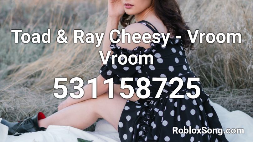 Toad Ray Cheesy Vroom Vroom Roblox Id Roblox Music Codes - vroom vroom song id roblox