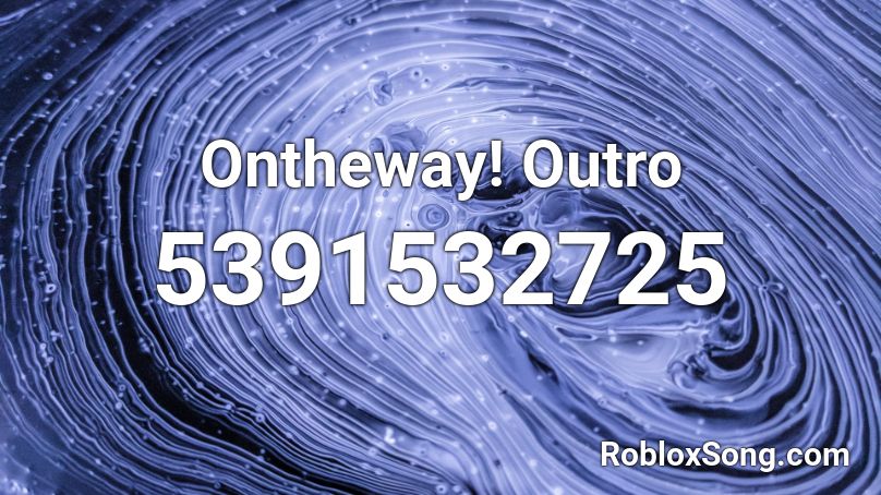 Ontheway! Outro Roblox ID