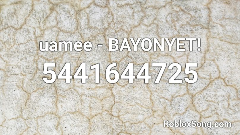 uamee - BAYONYET! Roblox ID