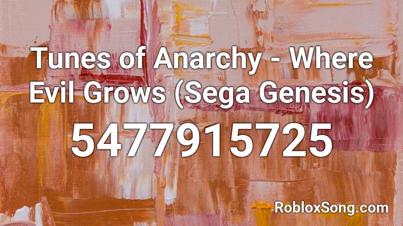 Tunes of Anarchy - Where Evil Grows (Sega Genesis) Roblox ID