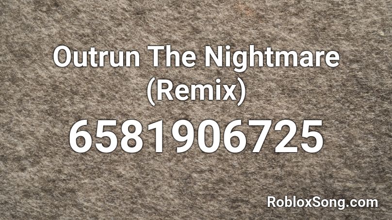 Outrun The Nightmare (Remix) Roblox ID