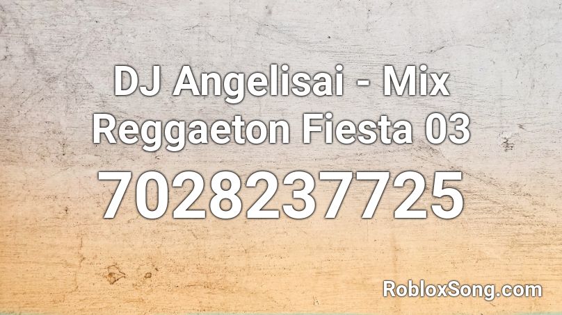 DJ Angelisai - Mix Reggaeton Fiesta 03 Roblox ID