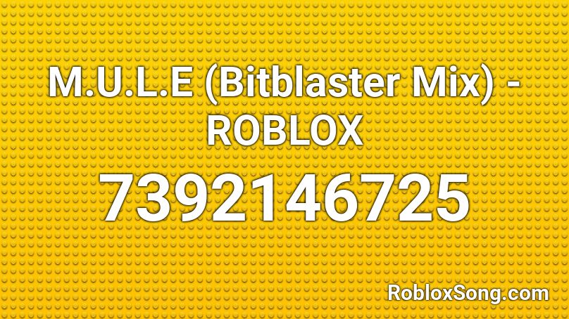 M.U.L.E (Bitblaster Mix) - ROBLOX Roblox ID