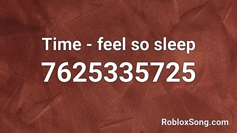 Time - feel so sleep Roblox ID