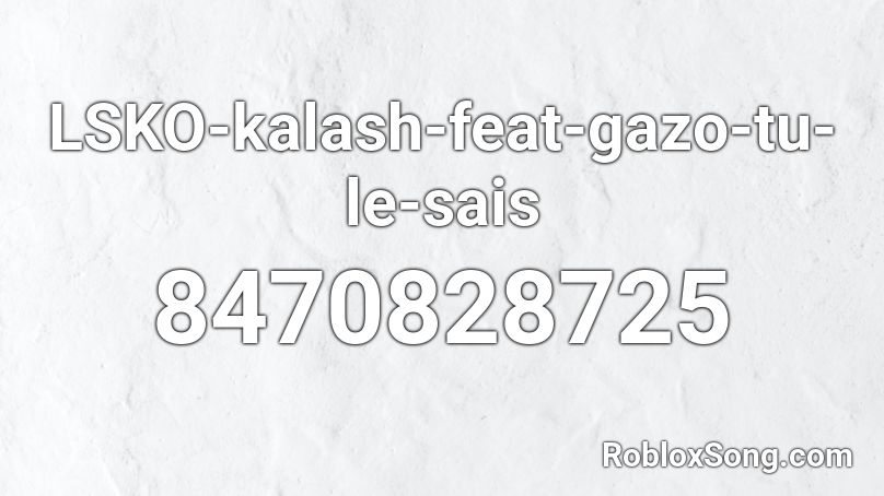 LSKO-kalash-feat-gazo-tu-le-sais Roblox ID