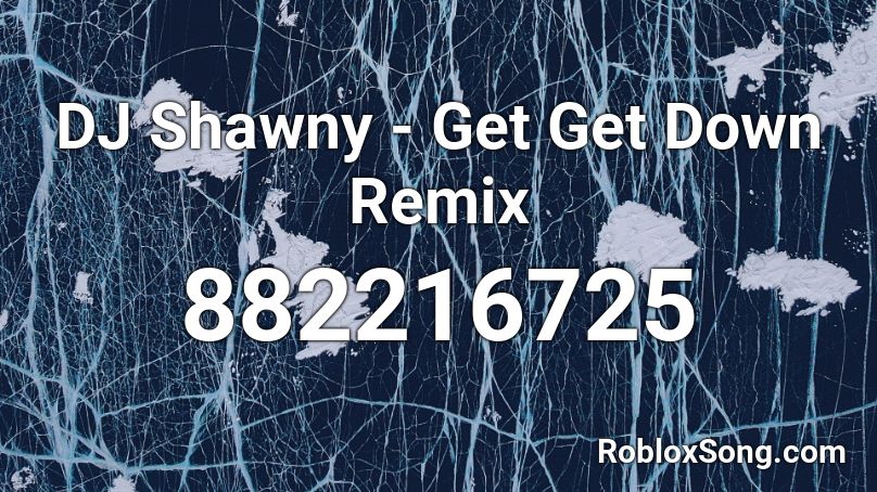 DJ Shawny - Get Get Down Remix Roblox ID