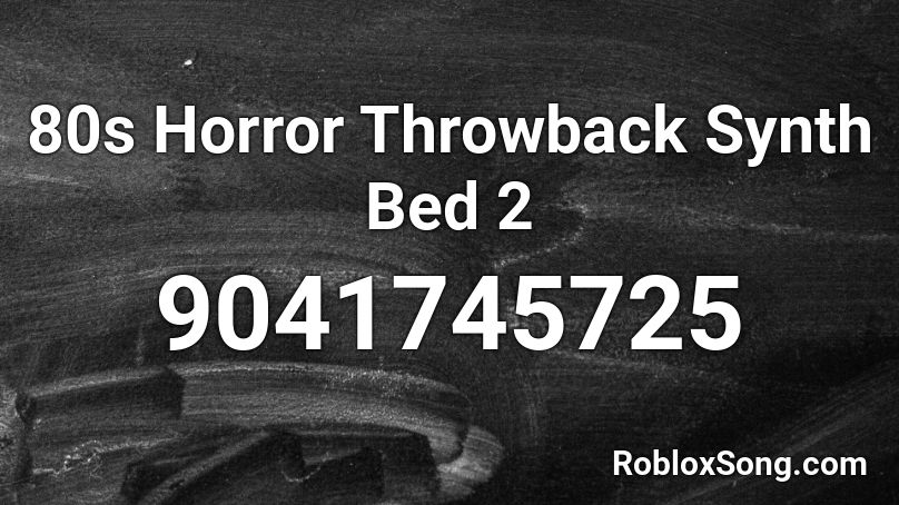 80s Horror Throwback Synth Bed 2 Roblox ID