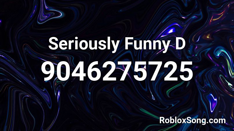 Seriously Funny D Roblox ID