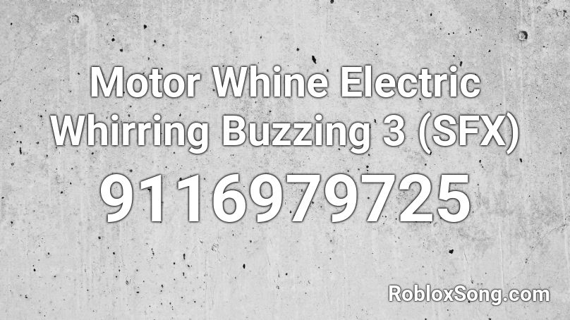 Motor Whine Electric Whirring Buzzing 3 (SFX) Roblox ID