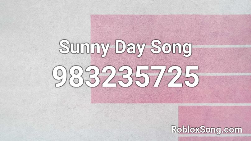 Sunny Day Song Roblox ID