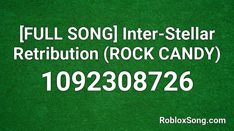 [FULL SONG] Inter-Stellar Retribution (ROCK CANDY) Roblox ID