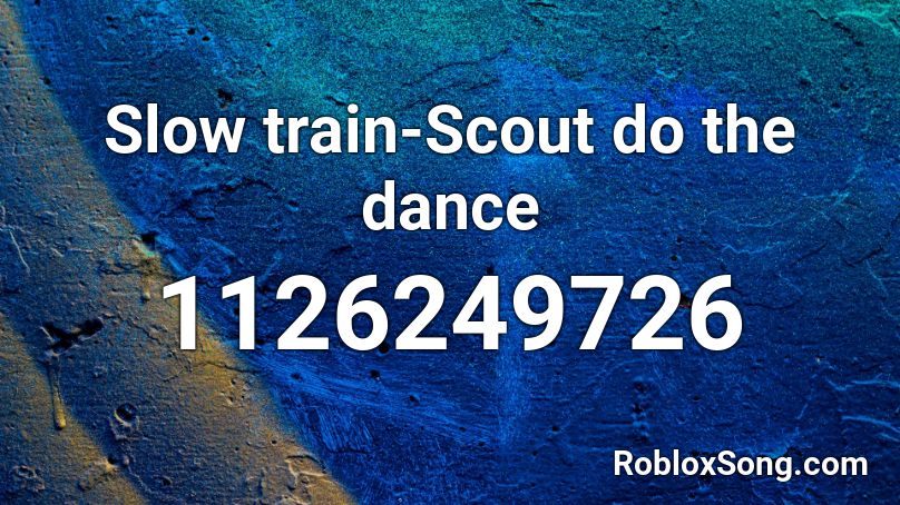 Slow Train Scout Do The Dance Roblox Id Roblox Music Codes - all dances in roblox ragdoll simulator .rbxl