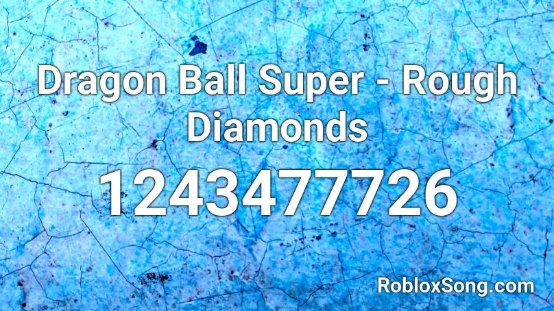 Dragon Ball Super - Rough Diamonds Roblox ID